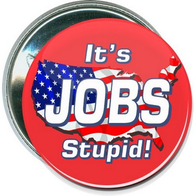 Political - It's Jobs Stupid - 2 1/4 Inch Round Button