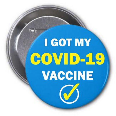 I GOT MY COVID 19 VACCINE Round Button