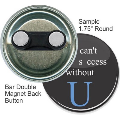 Custom Buttons - 1 3/4 Inch Round with Bar Double Magnet