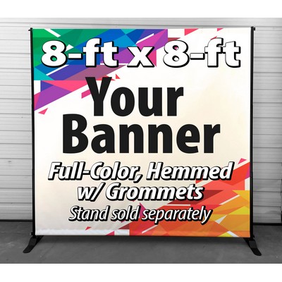 8' X 8' - (96" x 96") Full color digitally printed 13oz vinyl banner