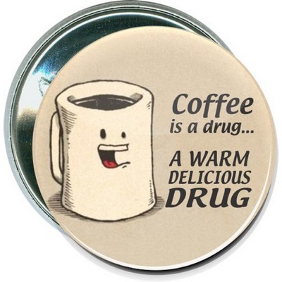 Humorous - Coffee is a Drug - 2 1/4 Inch Round Button