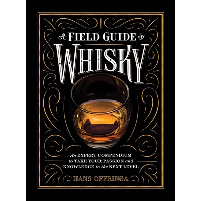 A Field Guide to Whisky (An Expert Compendium to Take Your Passion and Know