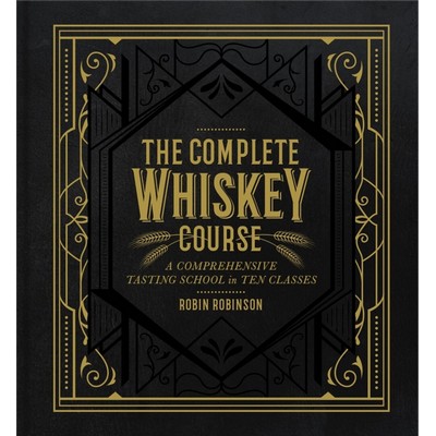 The Complete Whiskey Course (A Comprehensive Tasting School in Ten Classes)