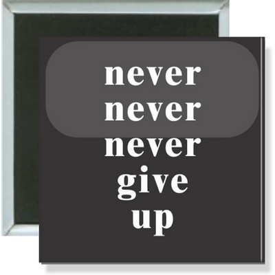 Inspirational - Never Never Never Give Up - 2 Inch Square Button